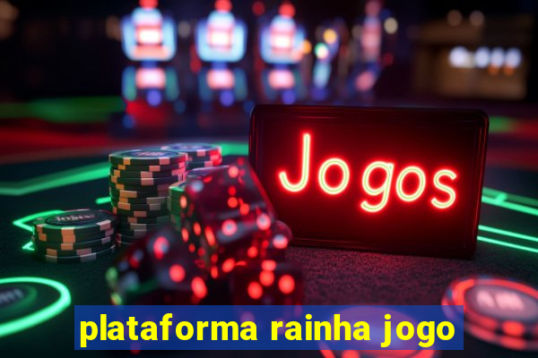 plataforma rainha jogo